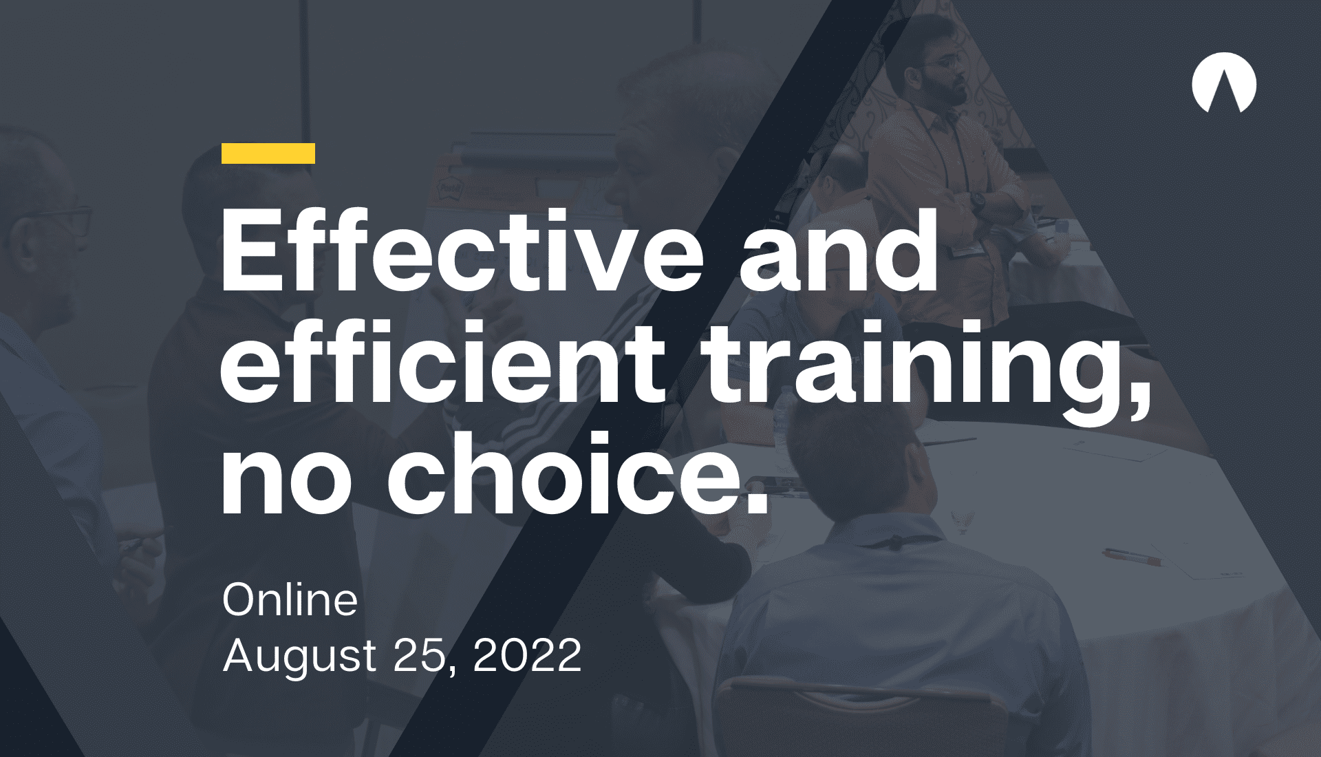 Effective and efficient training, no choice.